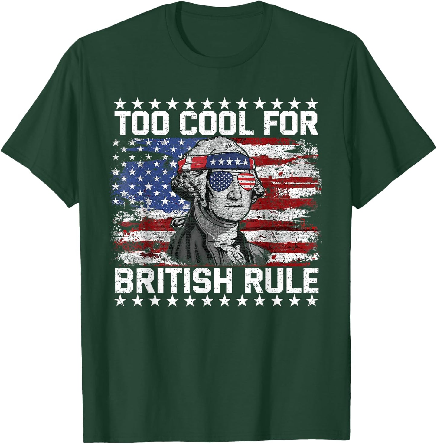 Too Cool for British Rule 4th of July Us Flag Patriotic T-Shirt - T-Shirt | Forest