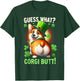 Guess What? Corgi Butt! Funny St Patricks Day Corgi Funny T-Shirt - T-Shirt | Forest