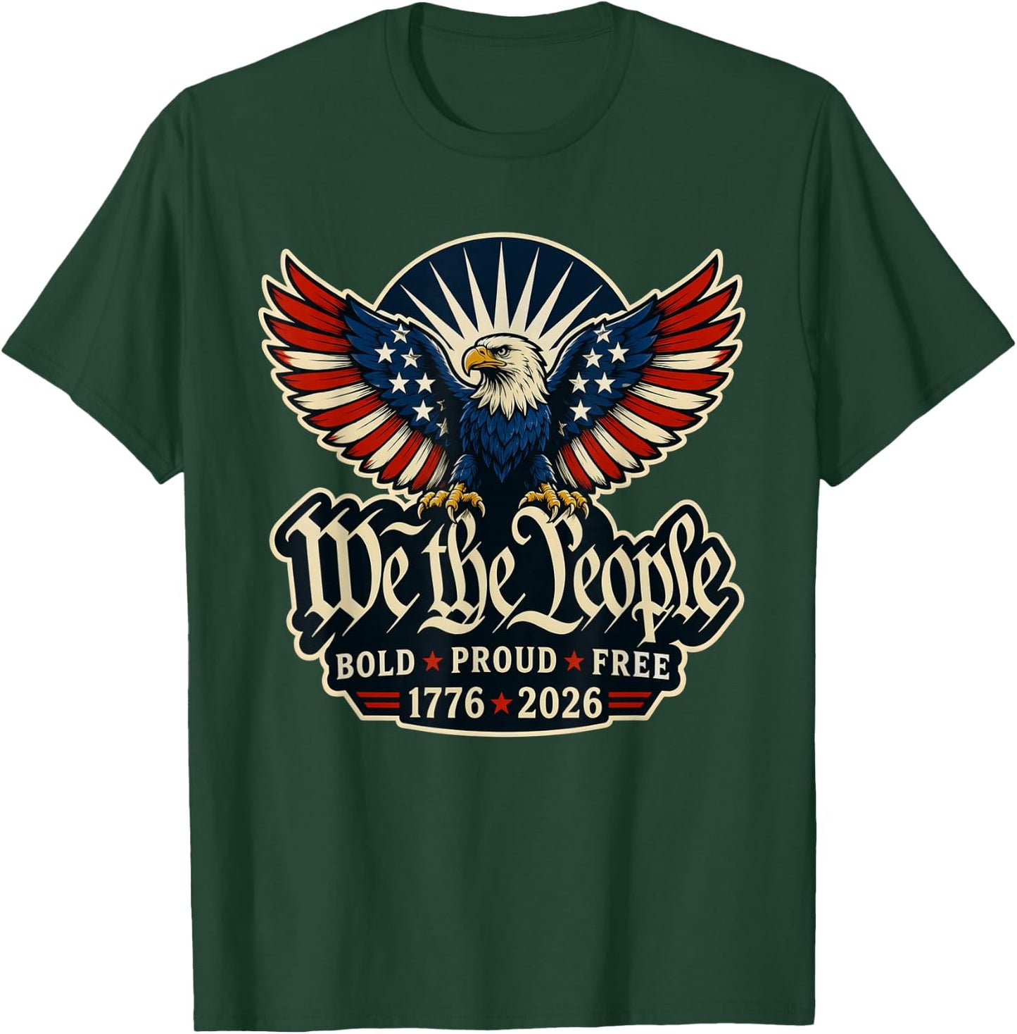 We the People Bold Proud Free Patriotic Eagle 1776 2026 T-Shirt - T-Shirt | Forest