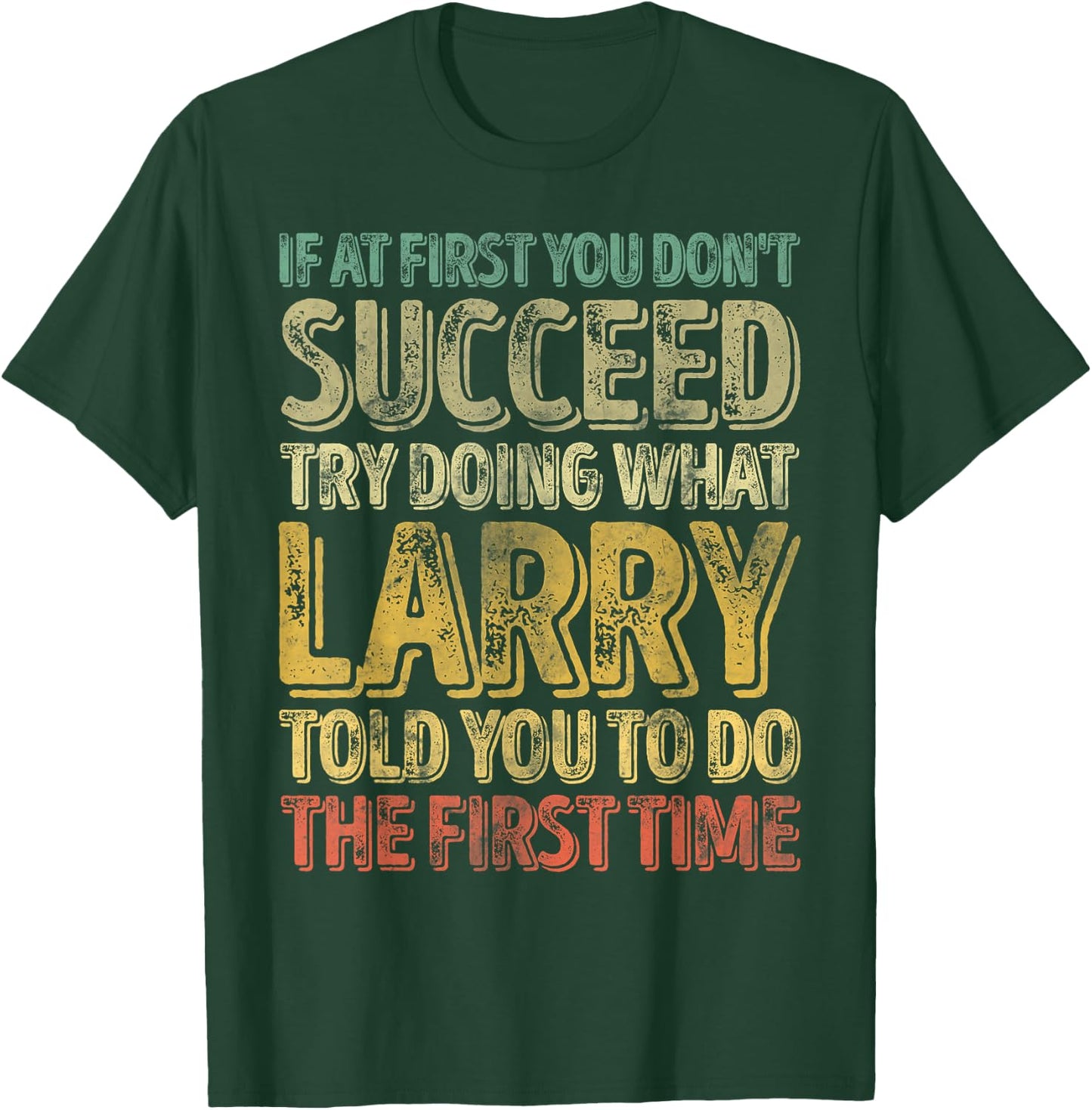 If At First You Don't Succeed Try Doing What Larry T-Shirt - T-Shirt | Forest