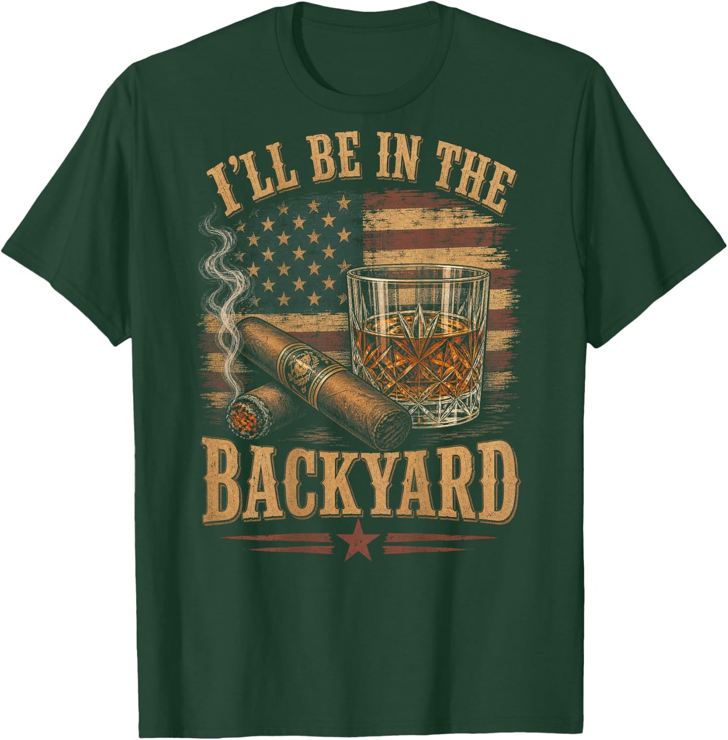 (On Back) I'll Be in The Backyard Funny Bourbon Cigar Lover T-Shirt - T-Shirt | Forest