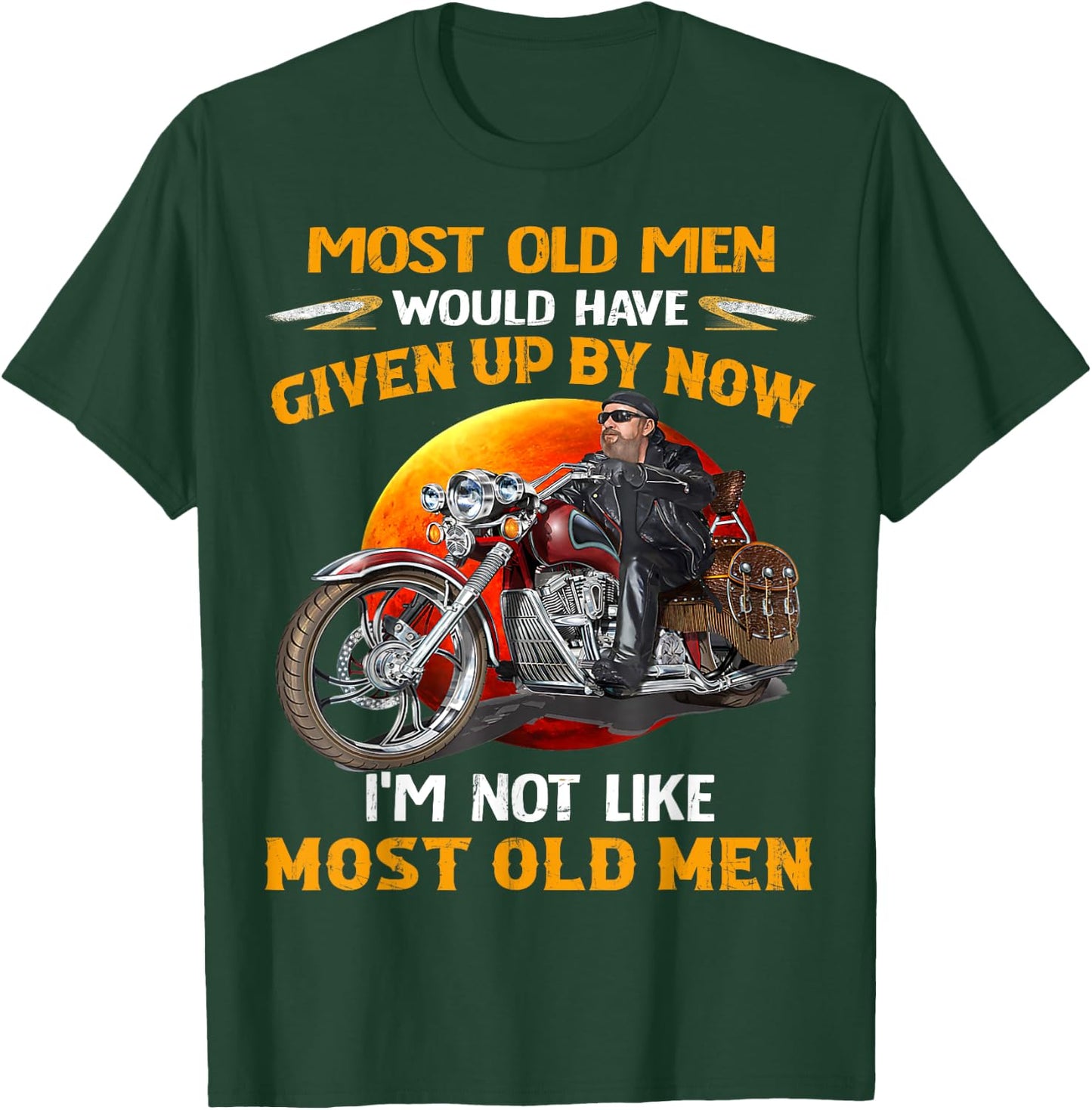 I'm Not Like Most Old Men Motorcycle Old Biker motorcycles T-Shirt - T-Shirt | Forest