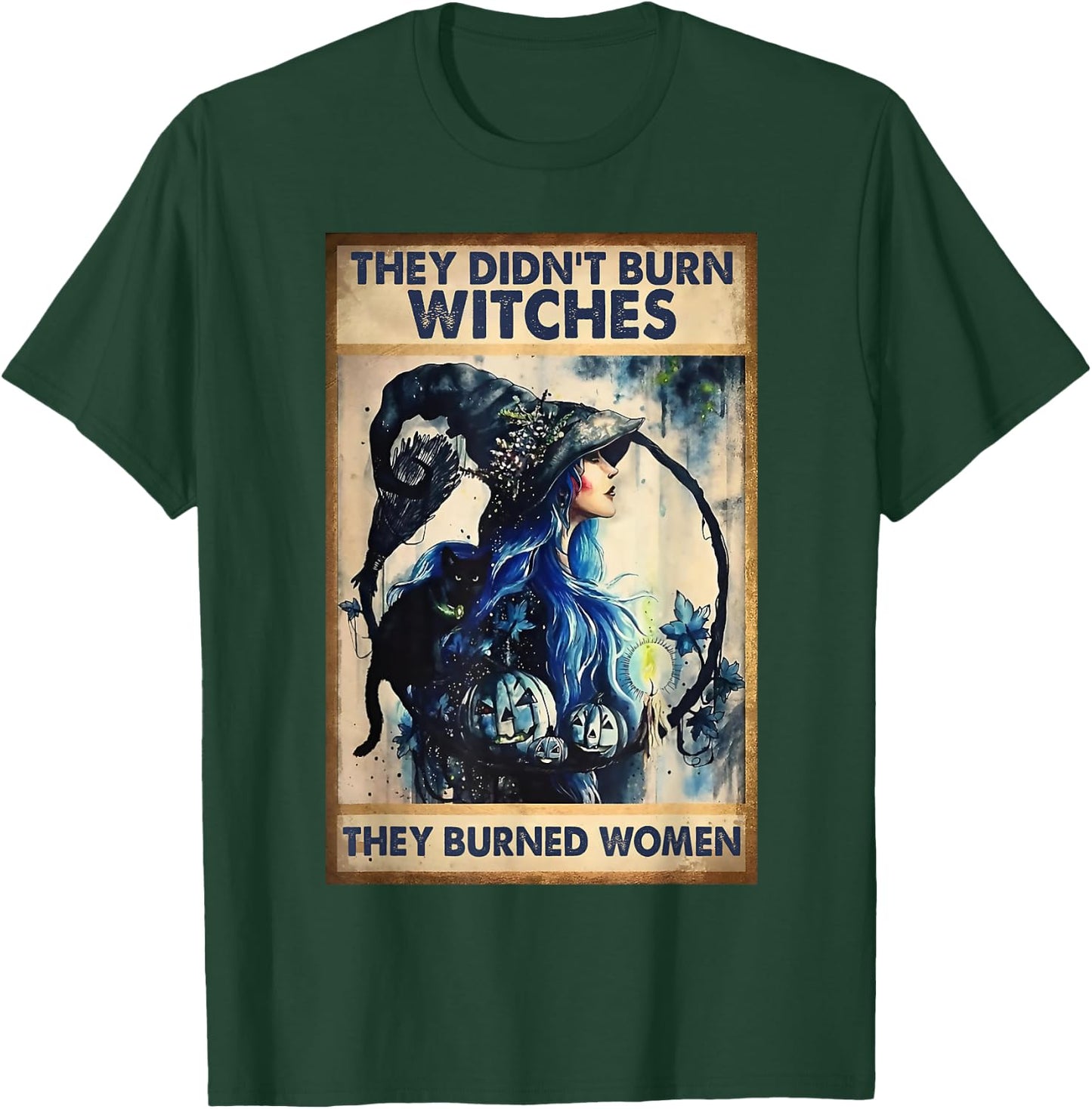 They Didn't Burn Witches They Burned Women Witch Halloween T-Shirt - T-Shirt | Forest