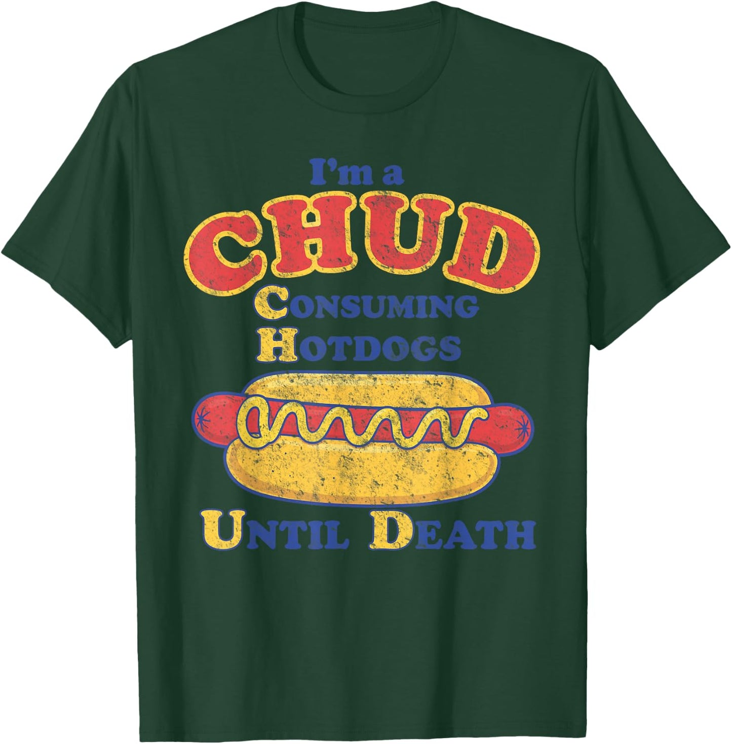 I'm A Chud Consuming Hot Dogs Until Death T-Shirt - T-Shirt | Forest