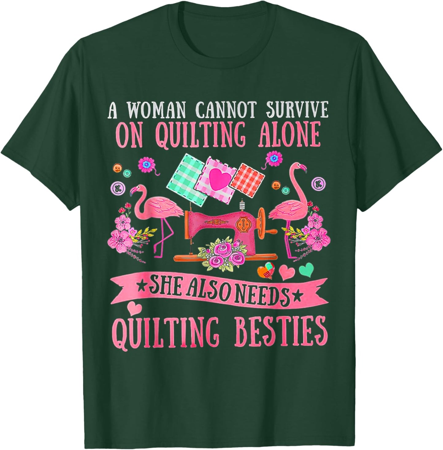 A Woman Cannot Survive On Quilting Alone Funny Flamingo T-Shirt - T-Shirt | Forest