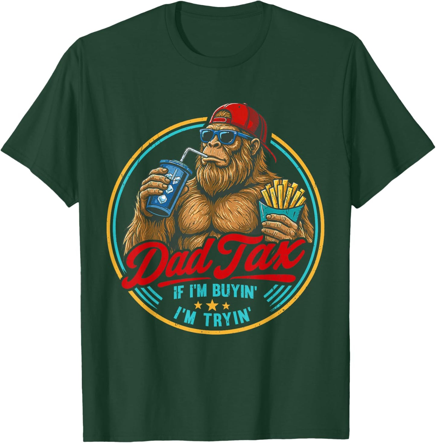 Dad Tax If I'm Buyin' I'm Tryin' Bigfoot Funny Father's Day T-Shirt - T-Shirt | Forest