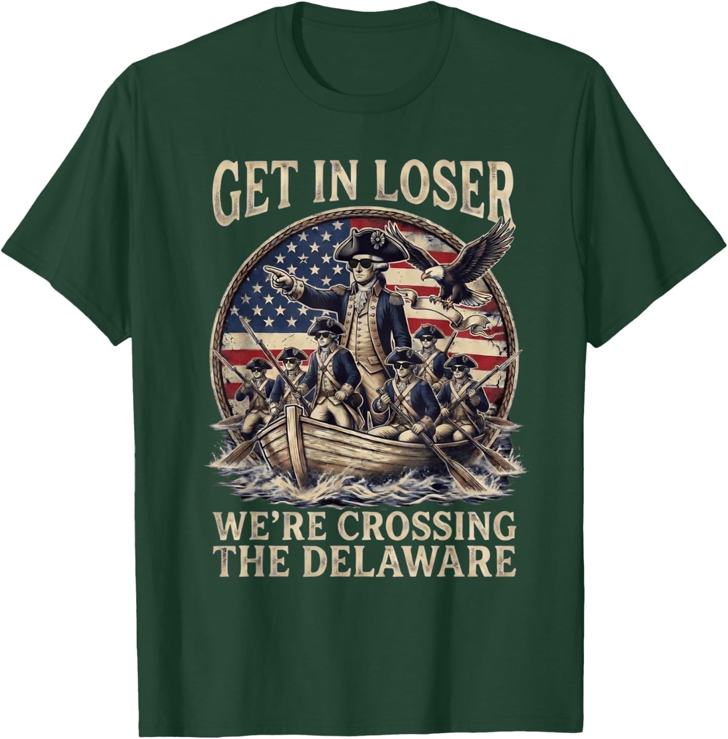 Funny 4th of July Get in Loser Crossing The Delaware Patriot T-Shirt - T-Shirt | Forest