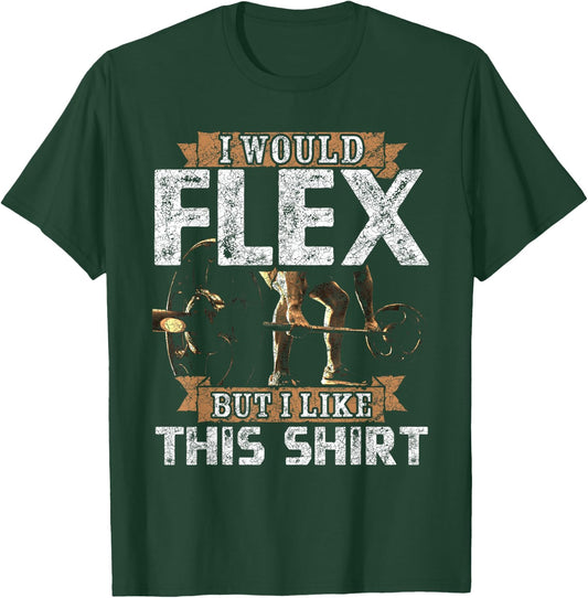 I Would Flex But I Like This Shirt Men For Workout Lovers T-Shirt - T-Shirt | Forest