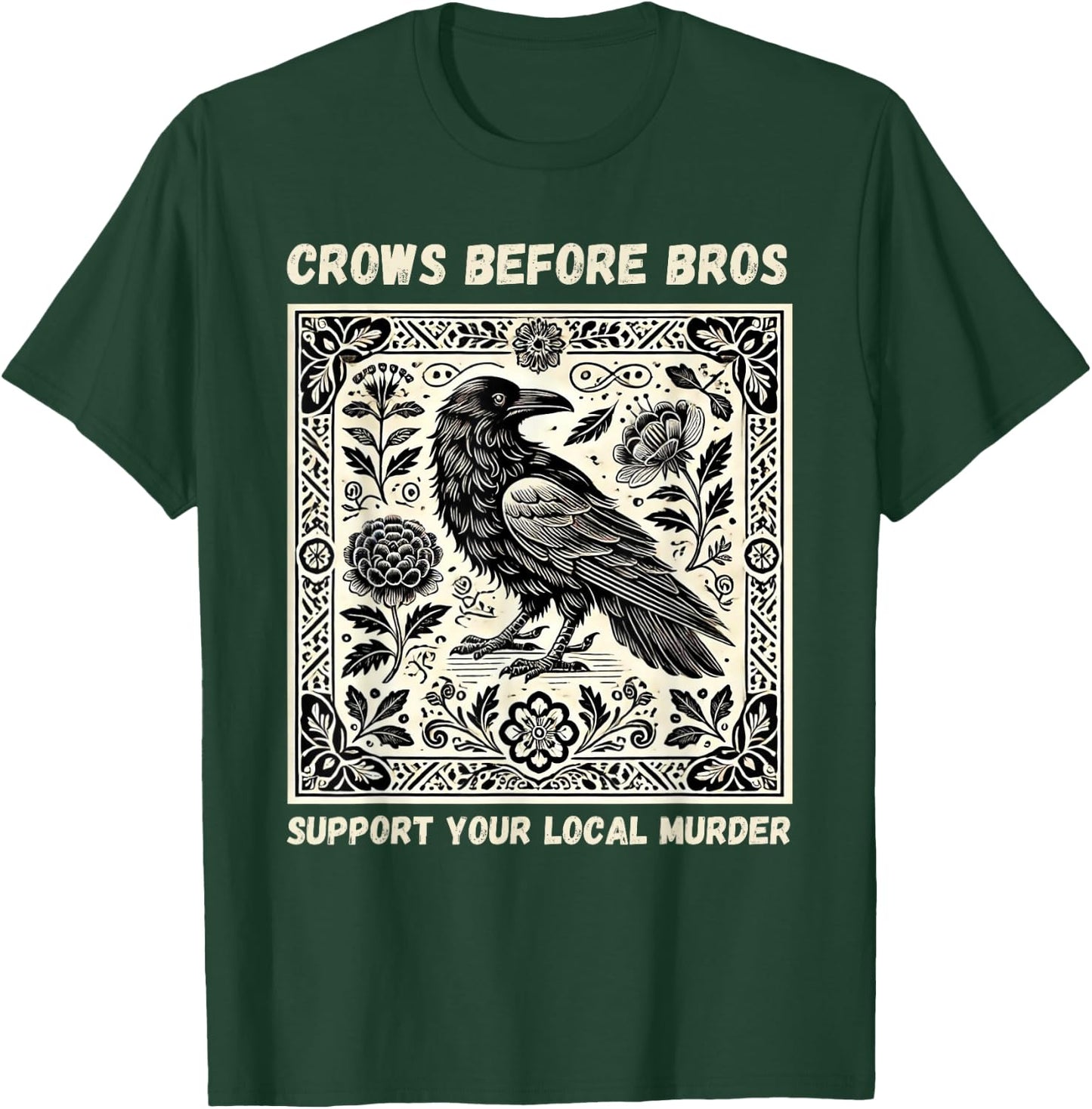 Crows Before Bros Support Your Local Murder T-Shirt - T-Shirt | Forest
