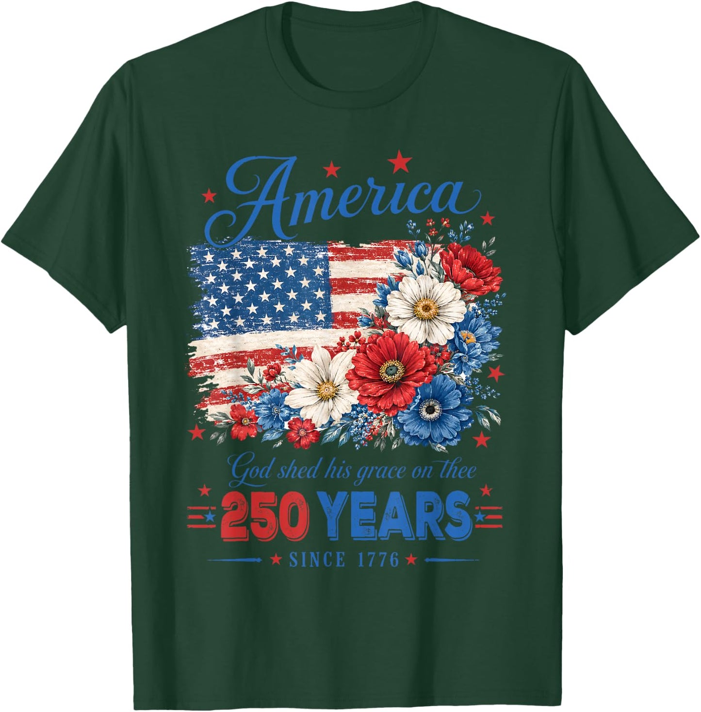America 250 Years US Flag Floral God Shed His Grace On Thee T-Shirt - T-Shirt | Forest