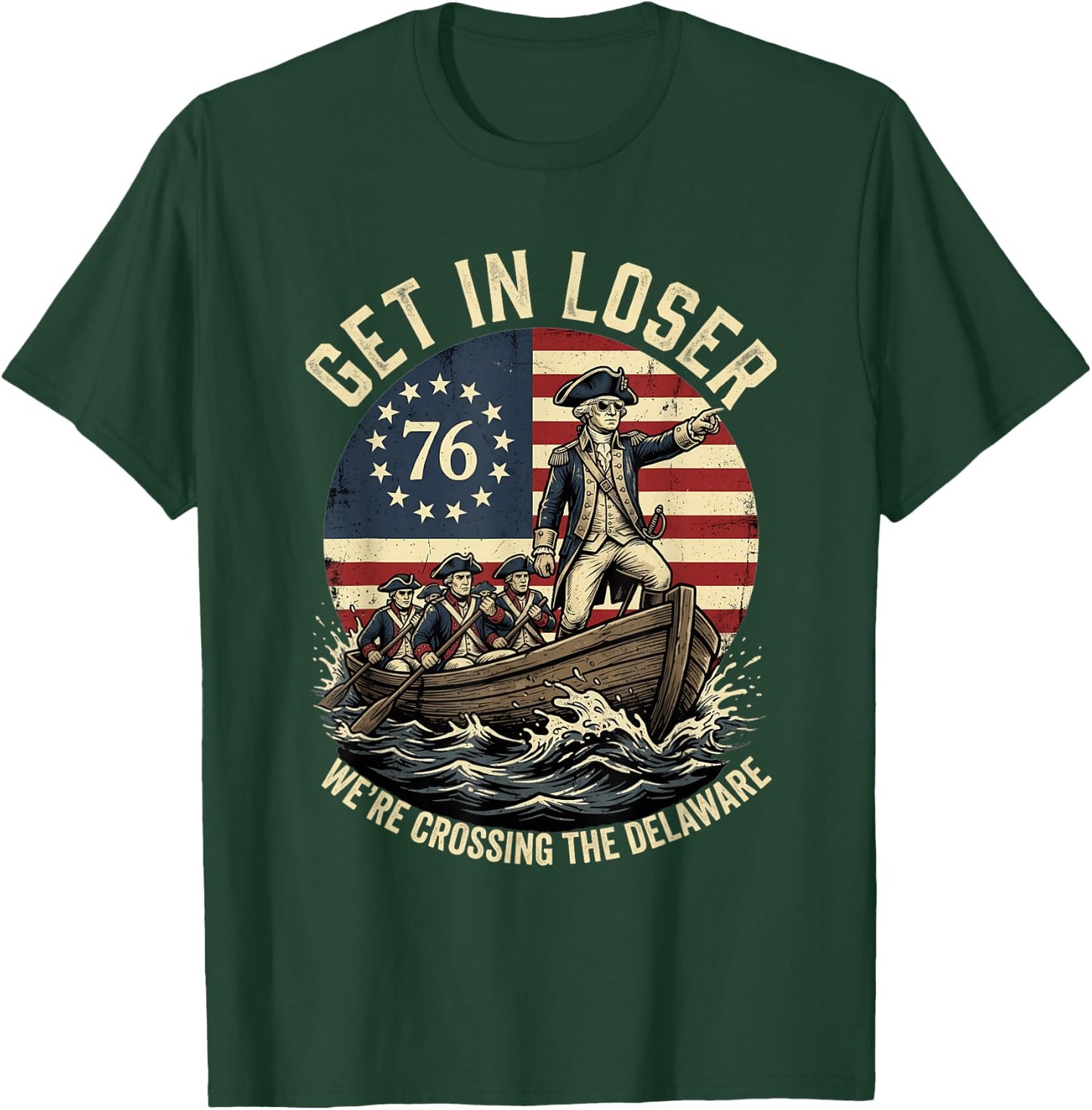 Patriotic George Washington Get in Loser Patriotic 4 of July T-Shirt - T-Shirt | Forest
