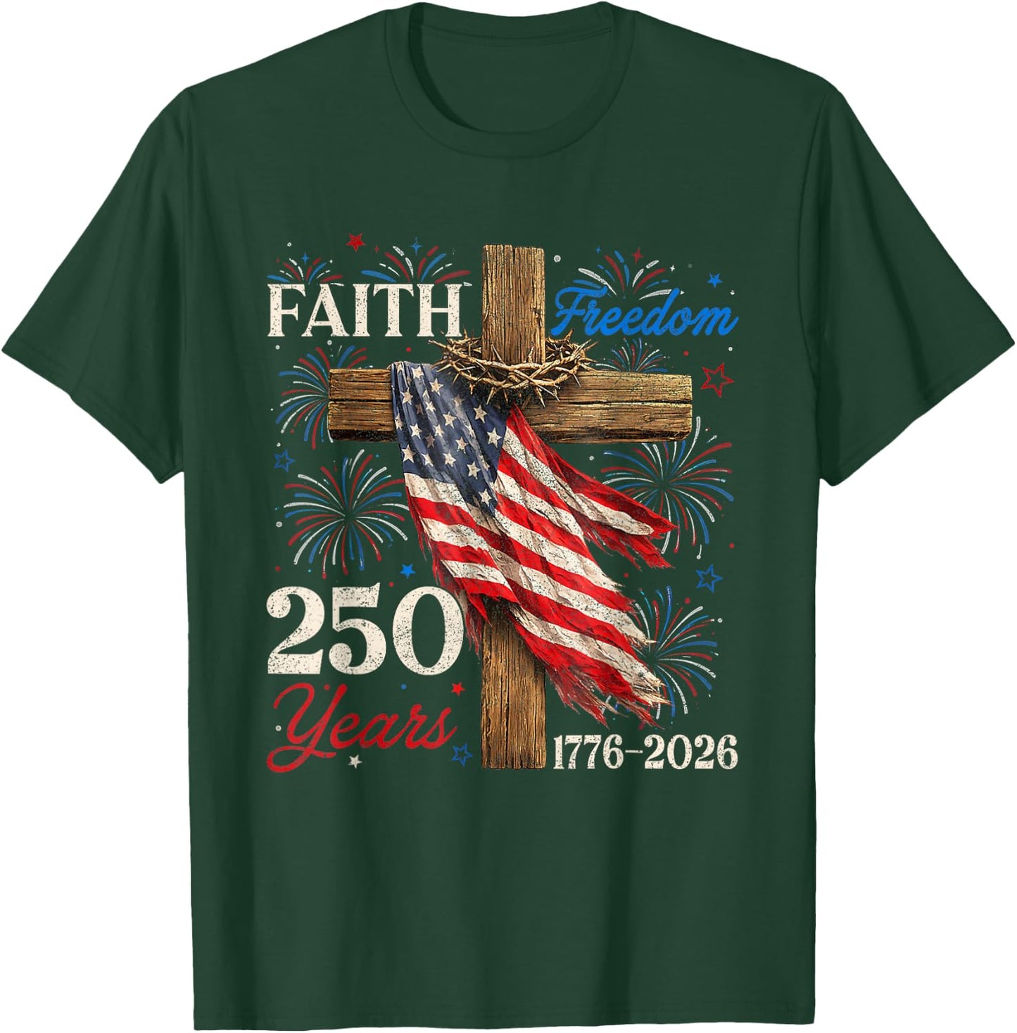 250 Years Faith Freedom Christian Patriotic USA 4th of July T-Shirt - T-Shirt | Forest