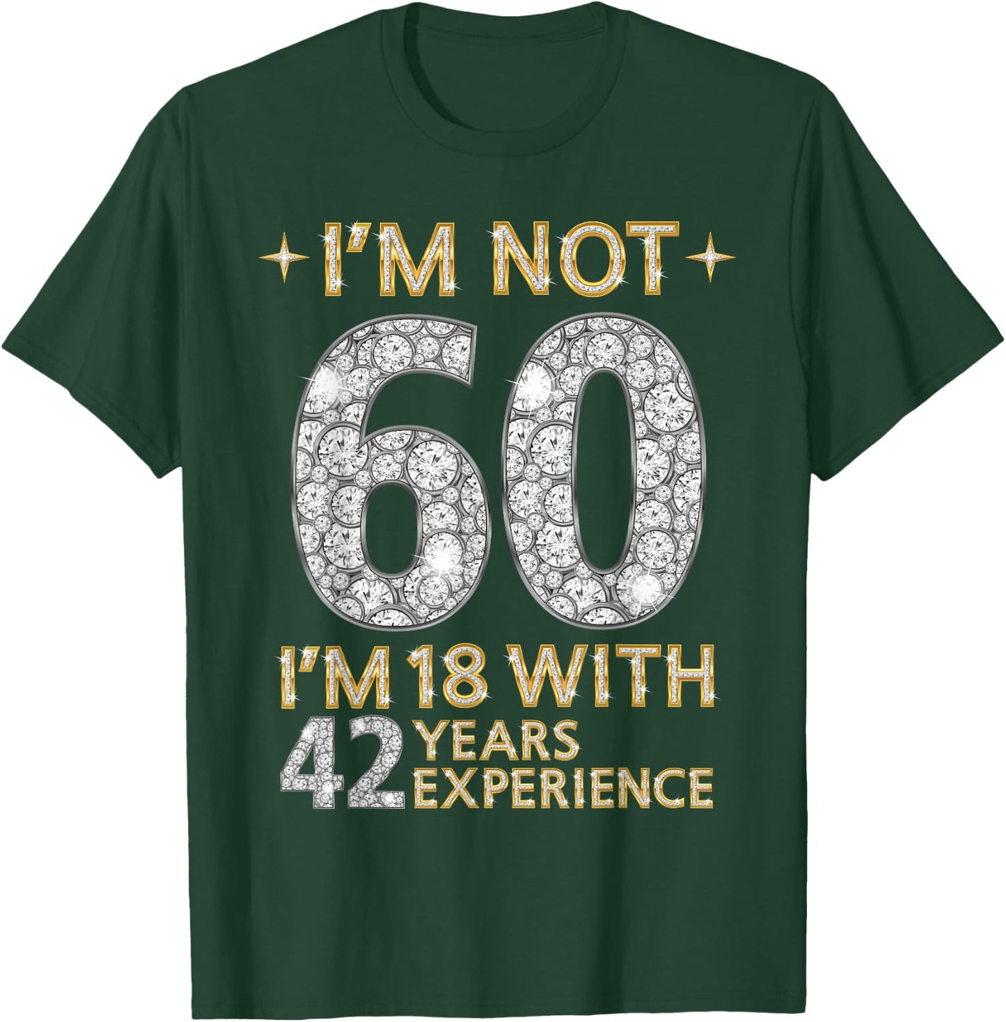 I'm Not 60 I'm 18 with 42 Years Experience Funny 60th b-day T-Shirt - T-Shirt | Forest