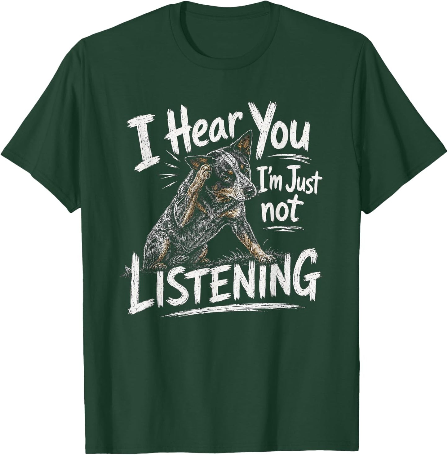 I Hear You Australian Cattle Dog Blue Heeler Artwork T-Shirt - T-Shirt | Forest