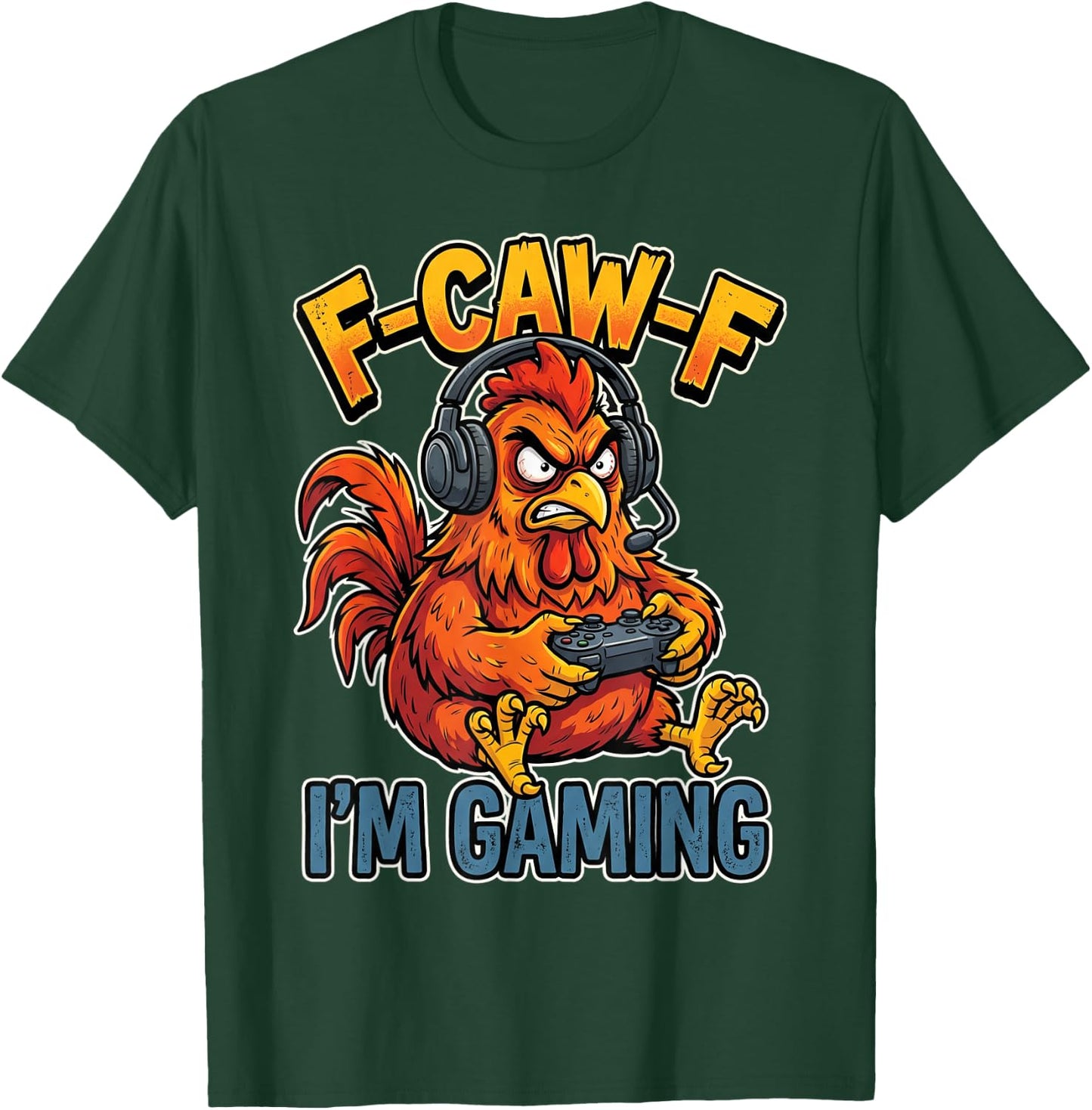 F-Caw-F I'm Gaming Chicken Rooster Gamer T-Shirt - T-Shirt | Forest