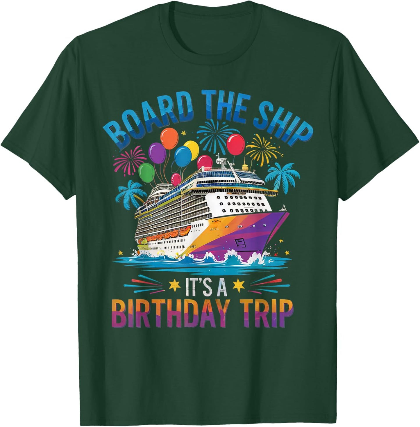Board The Ship It's A Birthday Trip Cruise Birthday Vacation T-Shirt - T-Shirt | Forest