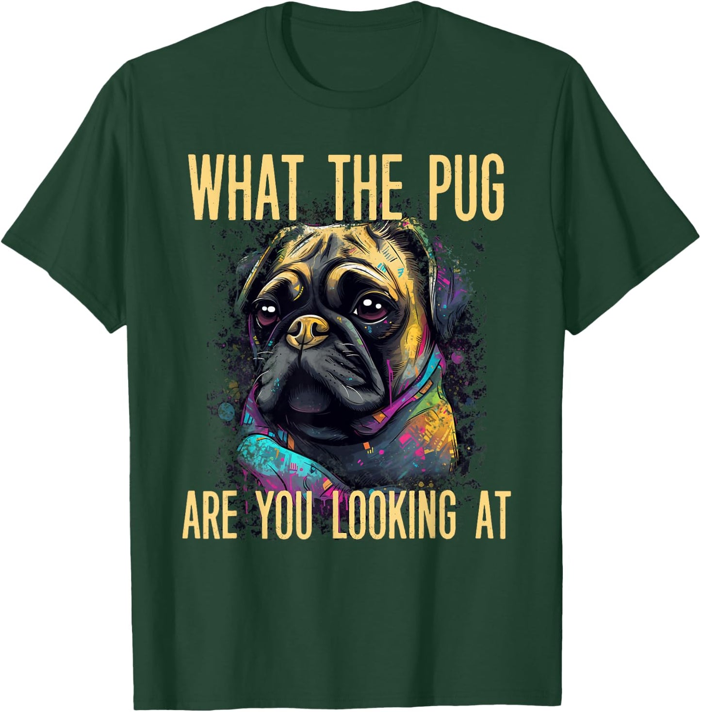 Funny What The Pug Are You Looking At Puppy Dog Apparel Women T-Shirt - T-Shirt | Forest