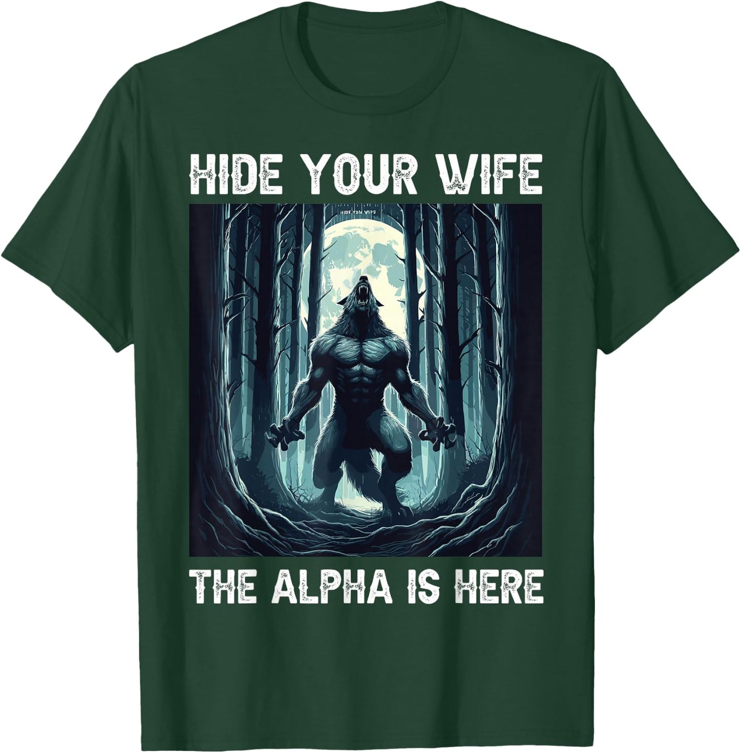 Hide Your Wife The Alpha Is Here cool funny Werewolf Meme T-Shirt - T-Shirt | Forest