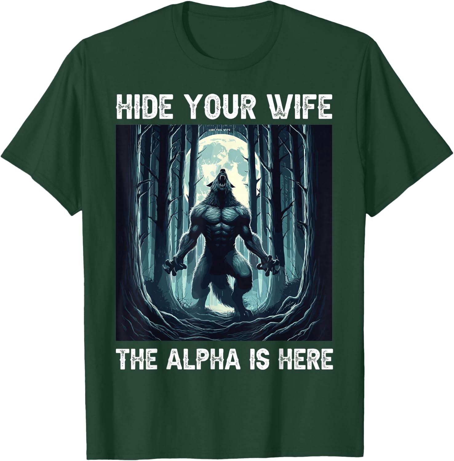 Hide Your Wife The Alpha Is Here cool funny Werewolf Meme T-Shirt - T-Shirt | Forest