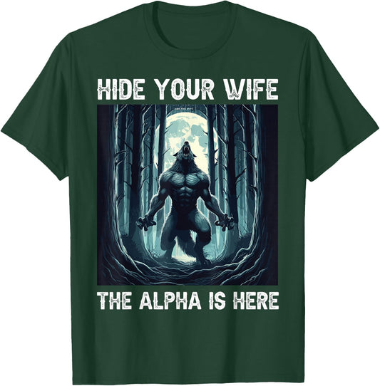 Hide Your Wife The Alpha Is Here cool funny Werewolf Meme T-Shirt - T-Shirt | Forest