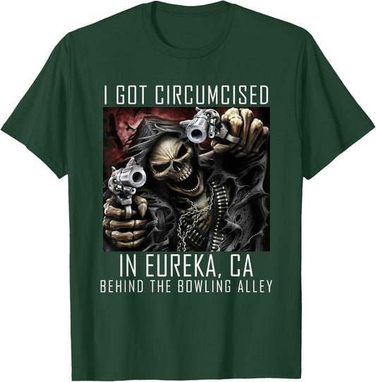 Circumcised Bowling | I Got Circumcised In Eureka CA T-Shirt - T-Shirt | Forest