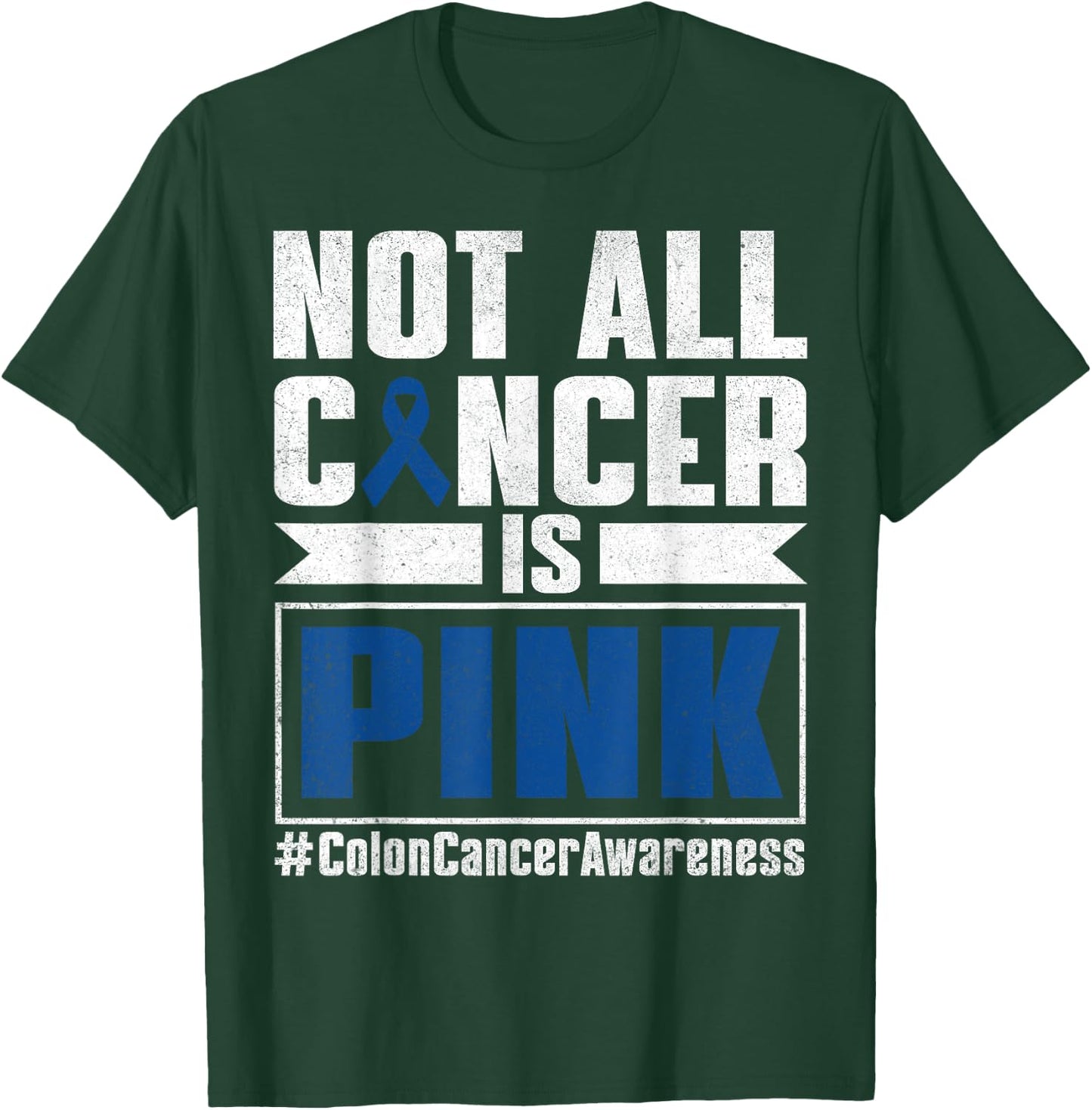 Not All Cancer Is Pink Colon Cancer Awareness Month Survivor T-Shirt - T-Shirt | Forest