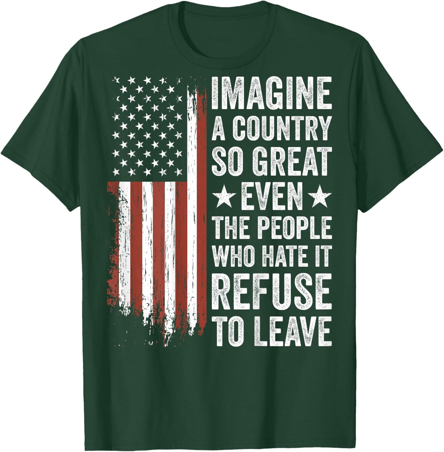 Imagine A Country So Great Even The People Who Hate It T-Shirt - T-Shirt | Forest
