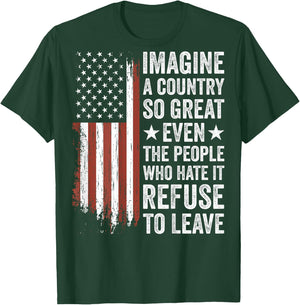 Imagine A Country So Great Even The People Who Hate It T-Shirt - T-Shirt | Forest