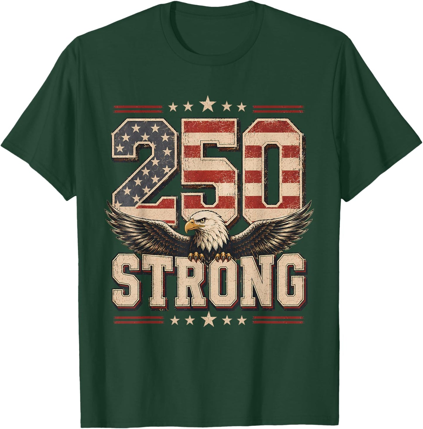 250 Strong USA Independence 250th Anniversary July 4th T-Shirt - T-Shirt | Forest