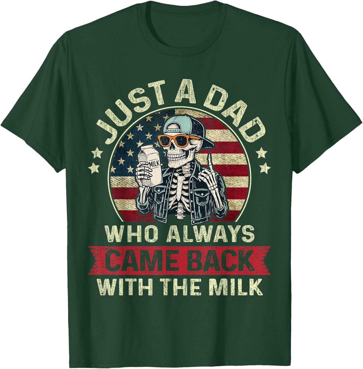 Just A Dad Who Always Came Back with The Milk Patriotic Papa T-Shirt - T-Shirt | Forest