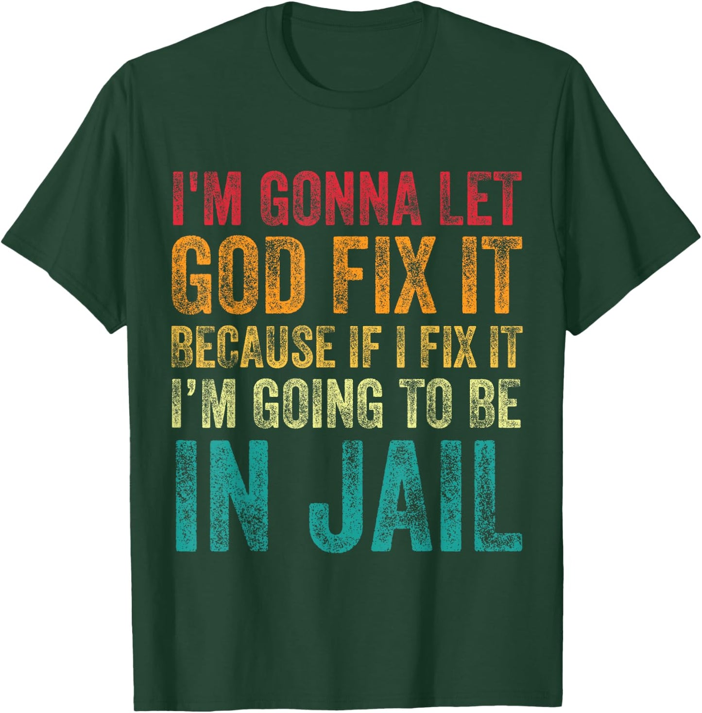 I'm Going To Let God Fix It Funny Humor Men Women Vintage T-Shirt - T-Shirt | Forest