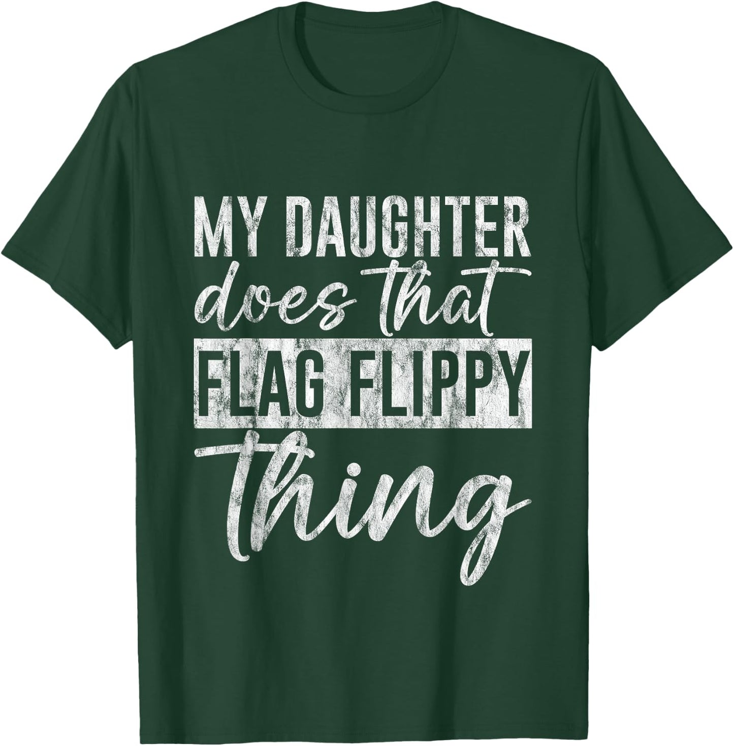 My Daughter Does That Flag Flippy Thing Color Guard T-Shirt - T-Shirt | Forest