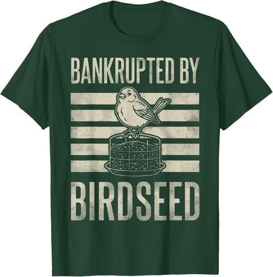 Bankrupted By Birdseed Funny Bird Watching Lover T-Shirt - T-Shirt | Forest