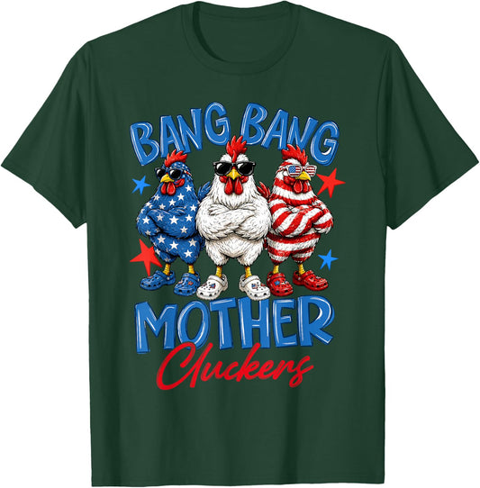Bang Bang Mother Cluckers Funny 4th of July Chicken T-Shirt - T-Shirt | Forest