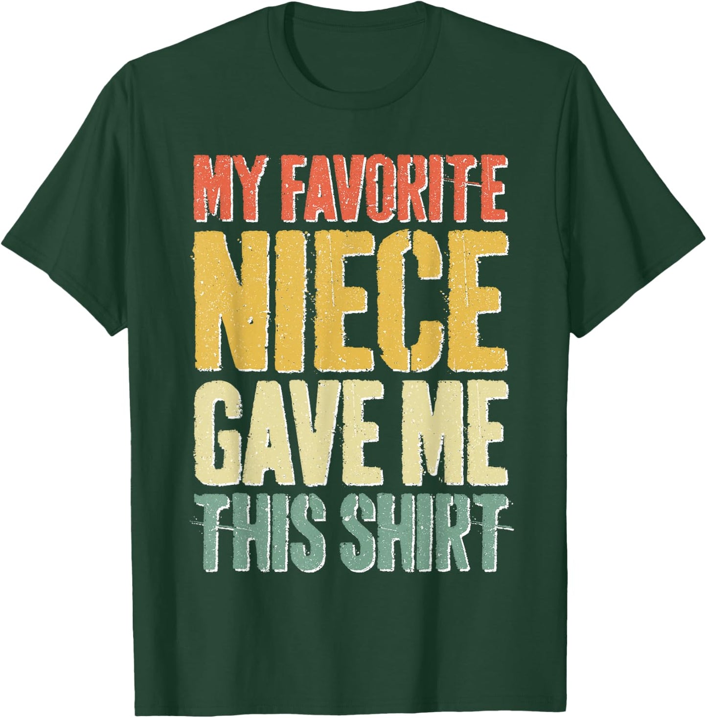 My Favorite Niece Gave Me This Shirt Men Fathers Day T-Shirt - T-Shirt | Forest