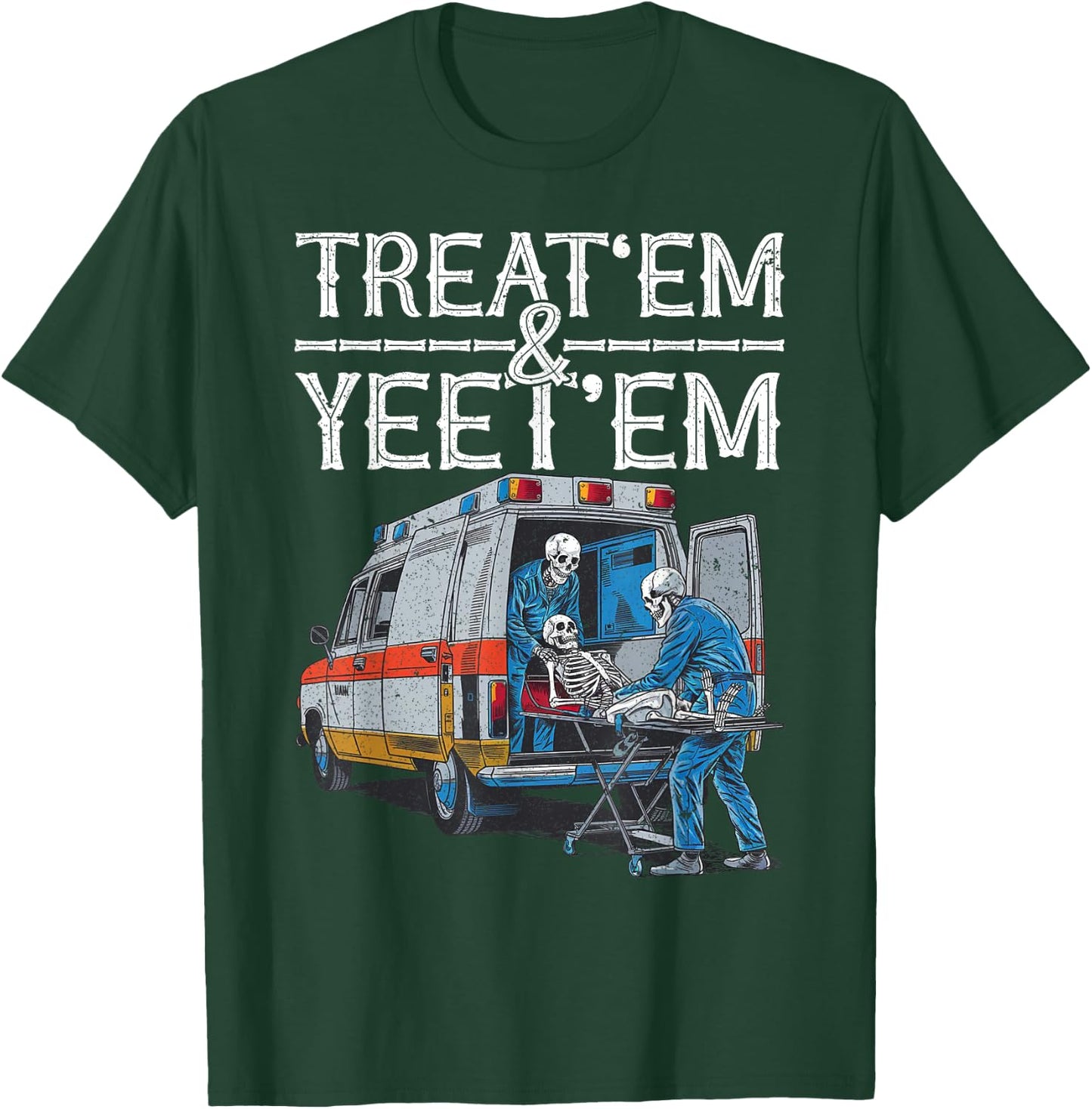 Treat 'Em And Yeet 'Em Skeleton Ambulance Funny Humor Adult T-Shirt - T-Shirt | Forest