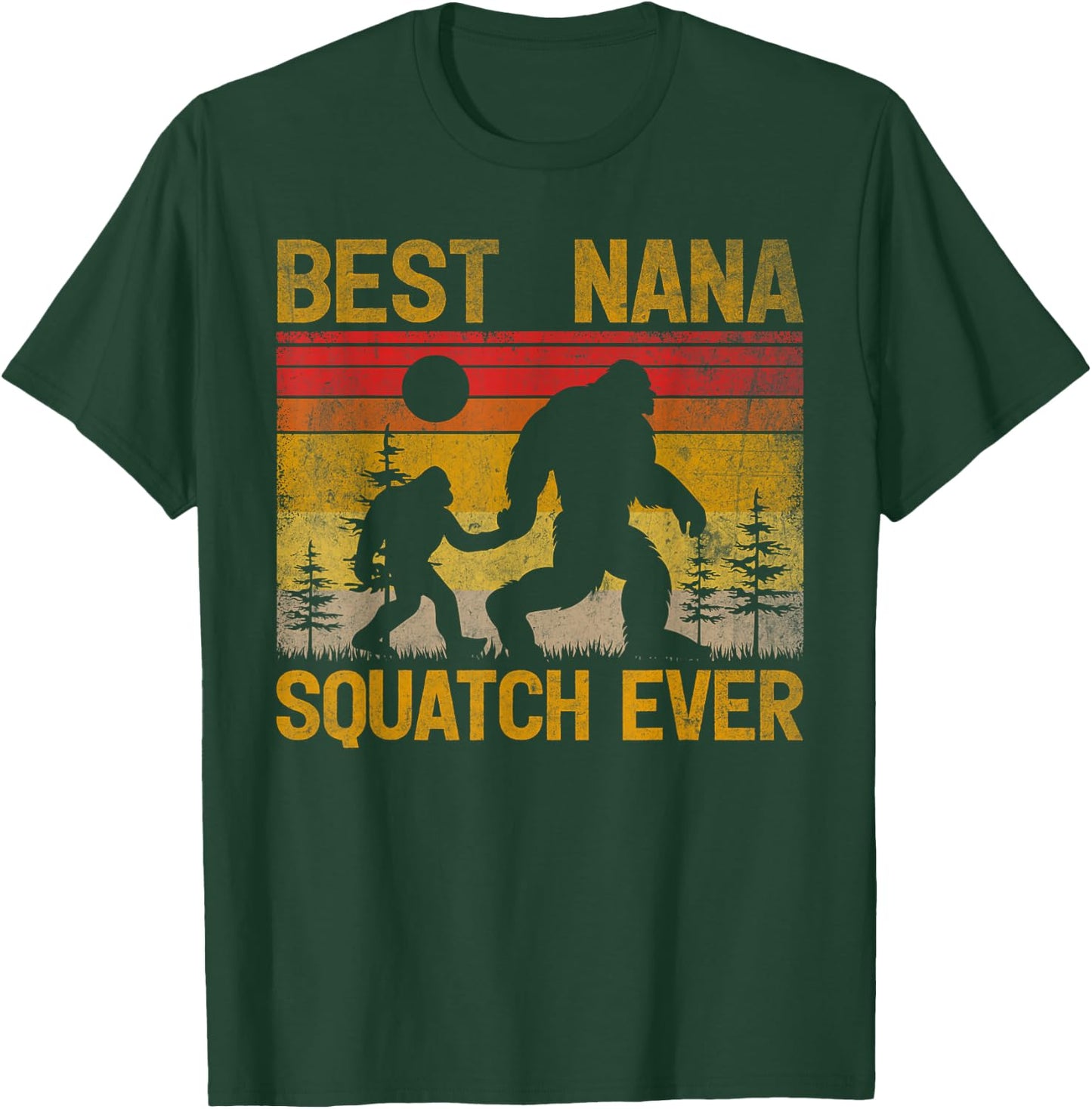 Best Nana Squatch Ever Sasquatch Bigfoot Father's Day T-Shirt - T-Shirt | Forest