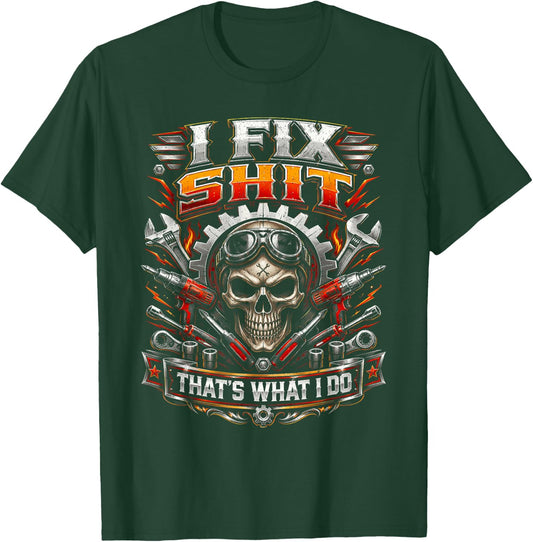 I Fix Shit That's What I Do Funny Mechanic Car Guy Men Dad T-Shirt - T-Shirt | Forest