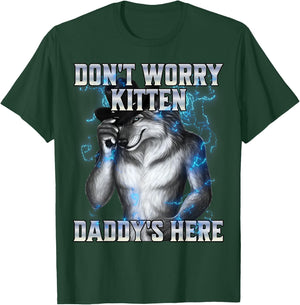 Dont Worry Kitten Daddys Here , black T-Shirt - T-Shirt | Forest
