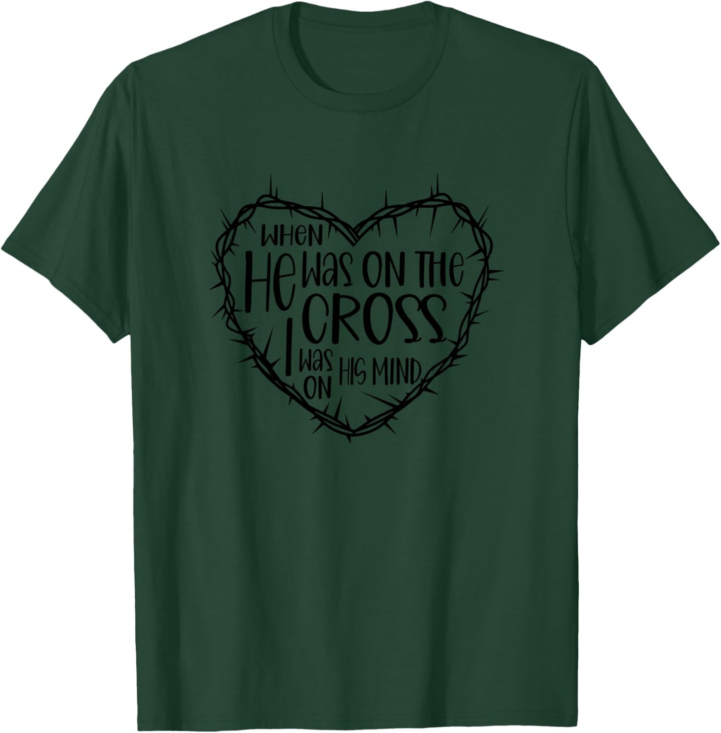 Hyhy When He Was On The Cross I Was On His Mind Jesus Easter T-Shirt - T-Shirt | Forest