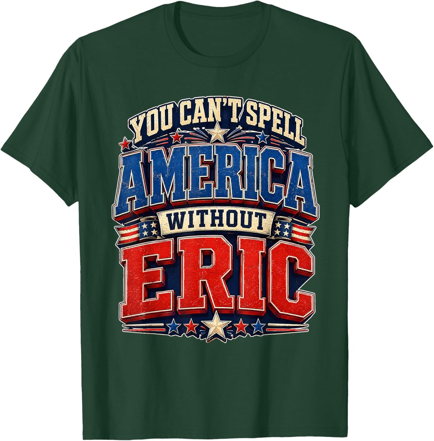 You Can’t Spell America Without Eric Gifts Funny 4th of July T-Shirt - T-Shirt | Forest