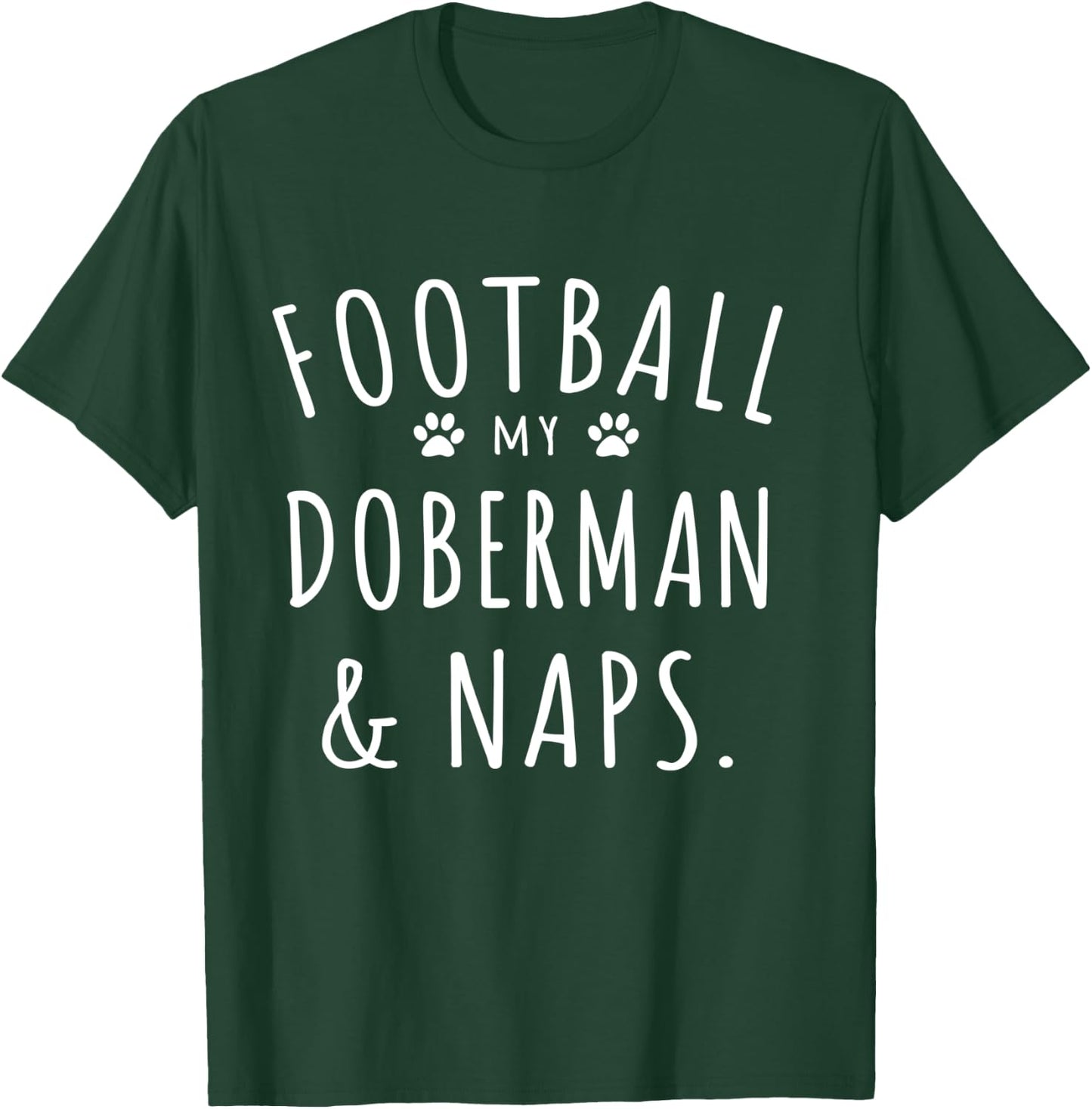 Football My Doberman & Naps Funny Doberman Mama Dog Lovers T-Shirt - T-Shirt | Forest