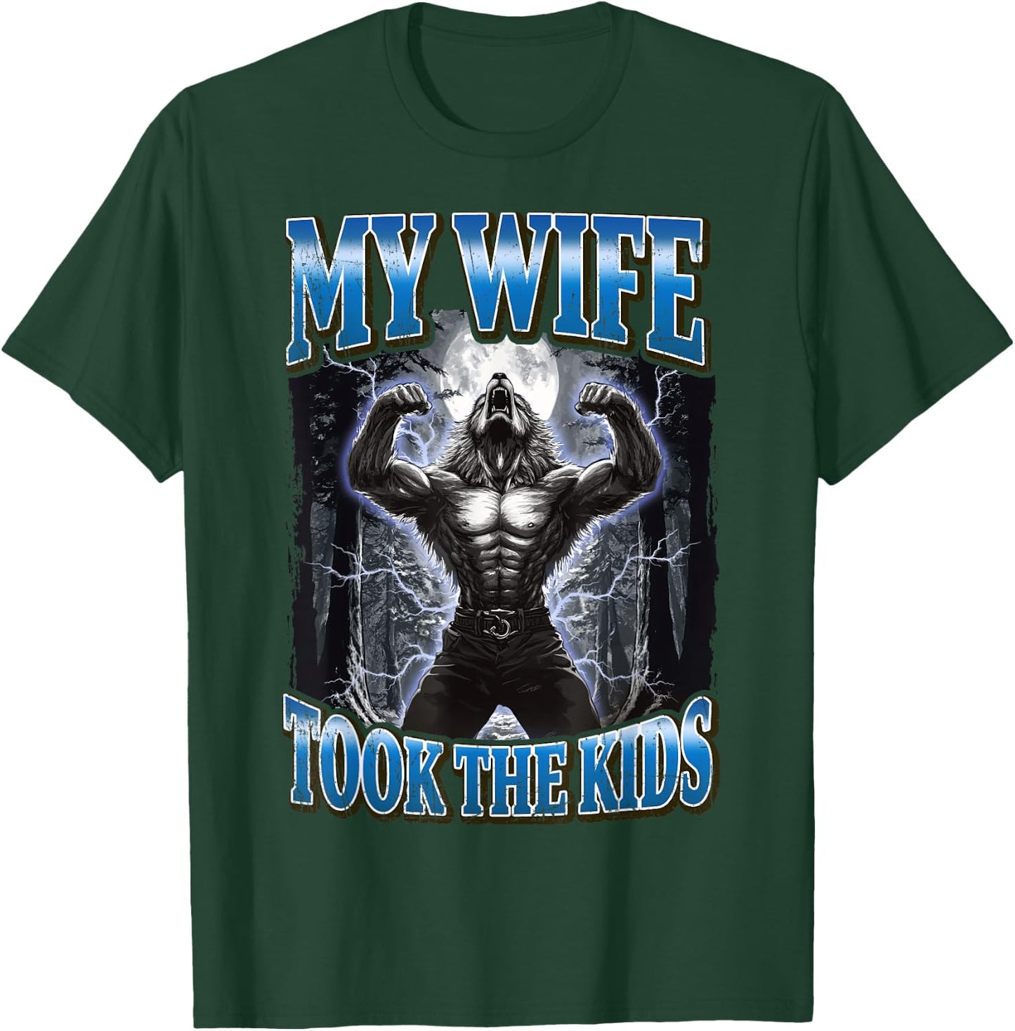 My Wife Took The Kids Funny Werewolf Meme T-Shirt - T-Shirt | Forest