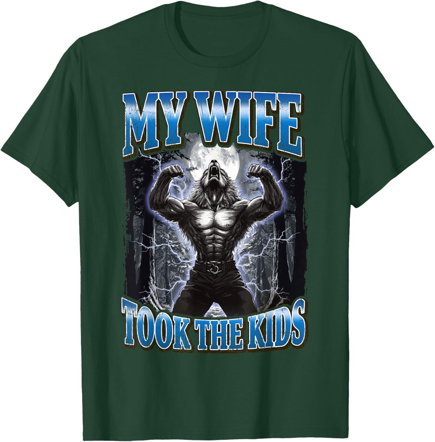 My Wife Took The Kids Funny Werewolf Meme T-Shirt - T-Shirt | Forest