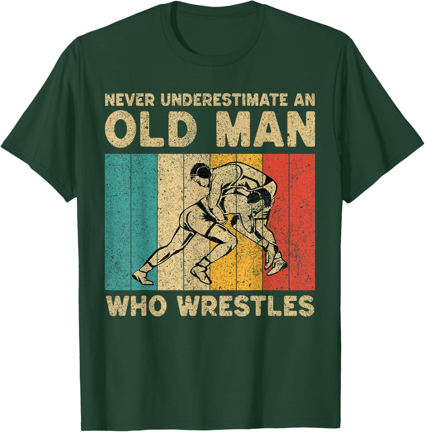 Never Underestimate an Old Man Who Wrestles Wrestling T-Shirt - T-Shirt | Forest