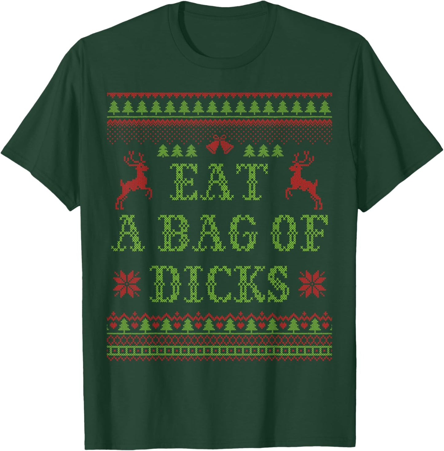 Eat a Bag of Dicks Tacky & Ugly Christmas Party ABX003 T-Shirt - T-Shirt | Forest