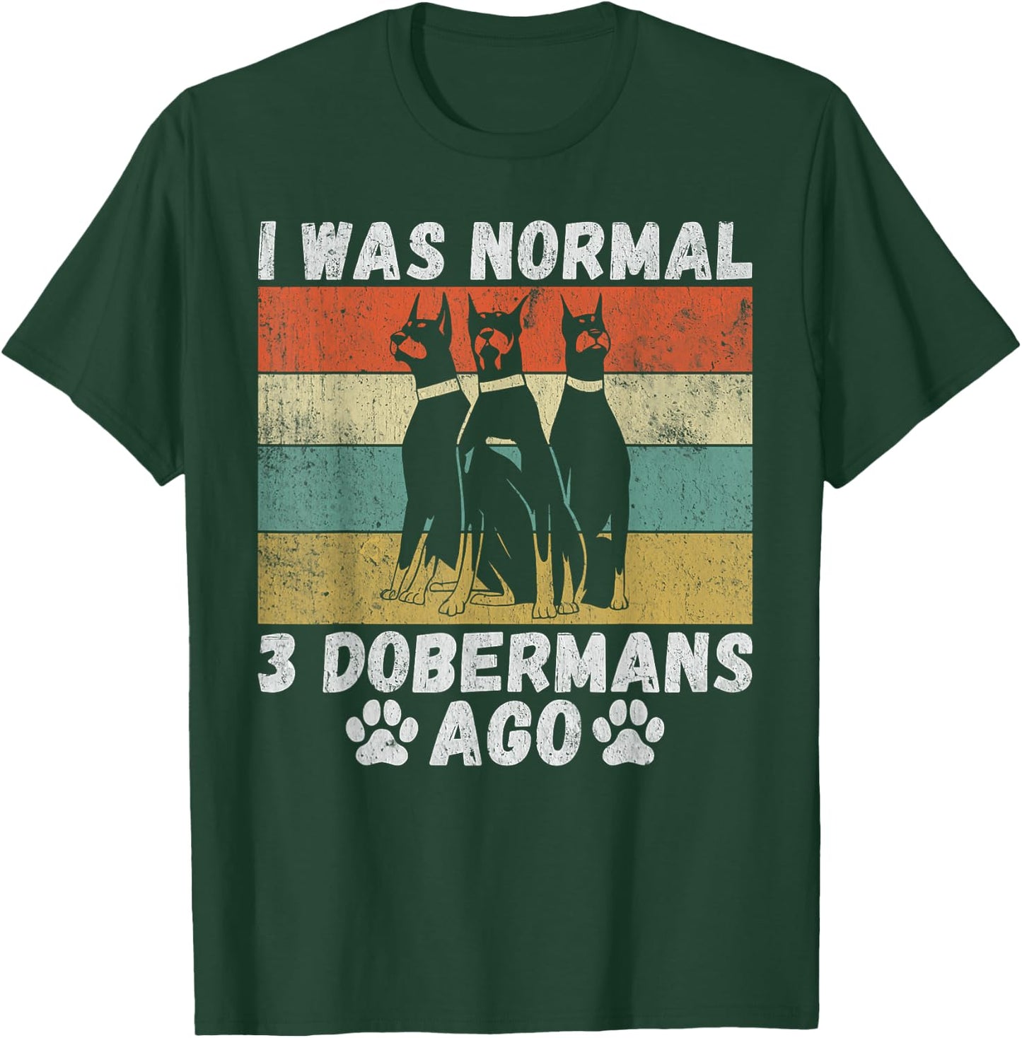I was normal 3 Doberman before funny Doberman T-Shirt - T-Shirt | Forest