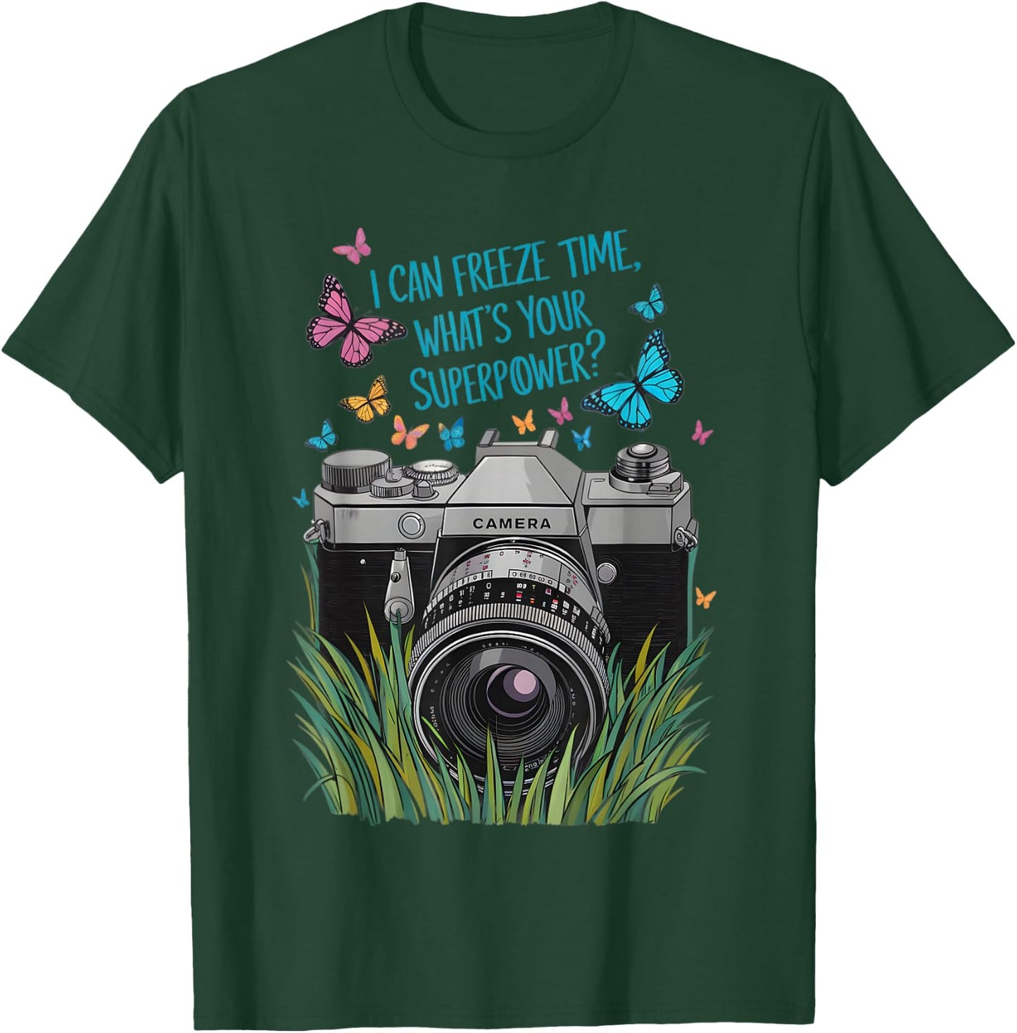 I Can Freeze Time What's Your Superpower Camera Photography T-Shirt - T-Shirt | Forest