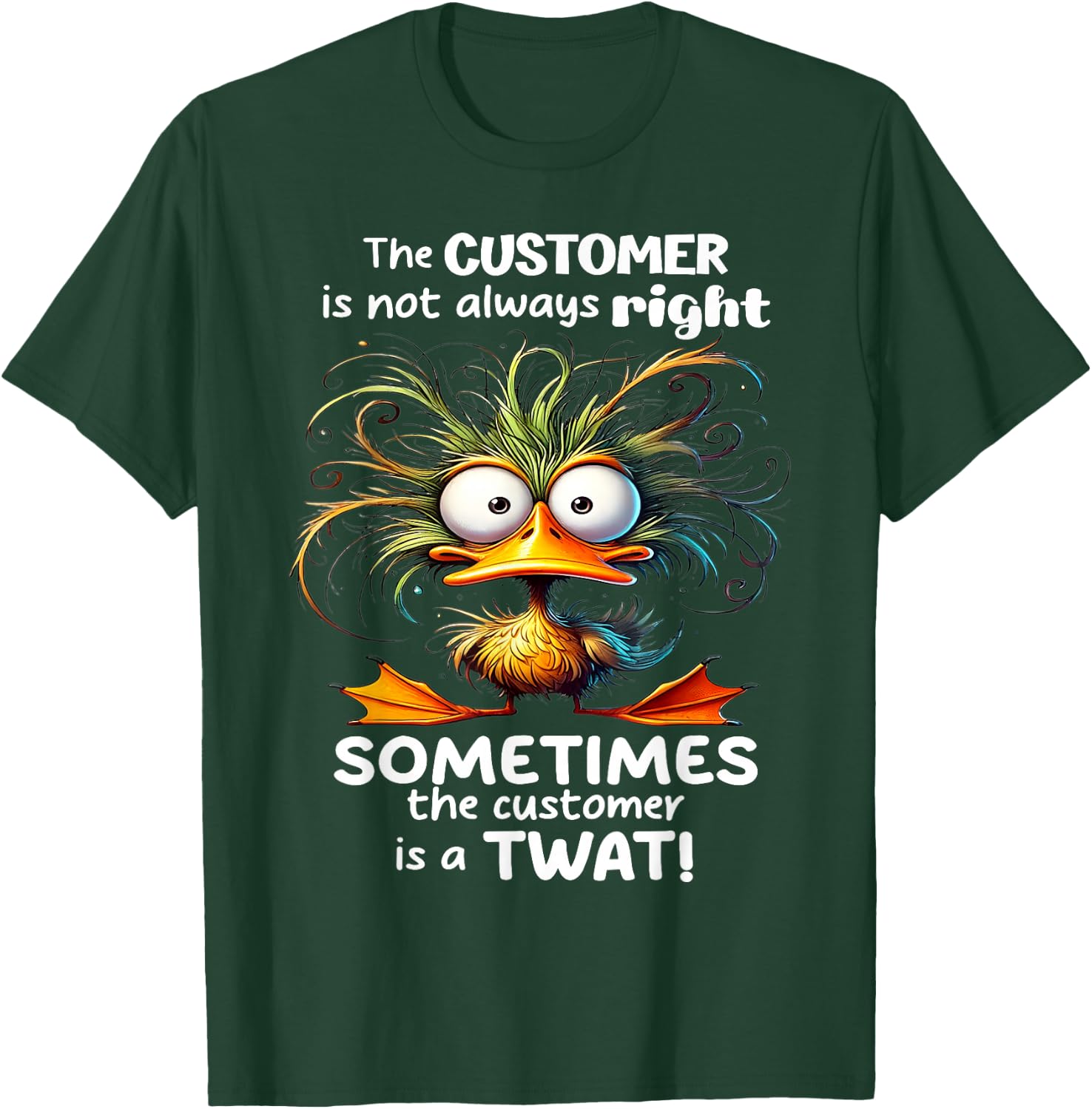Duck The Customer Is Not Always Right Sometimes The Customer T-Shirt - T-Shirt | Forest