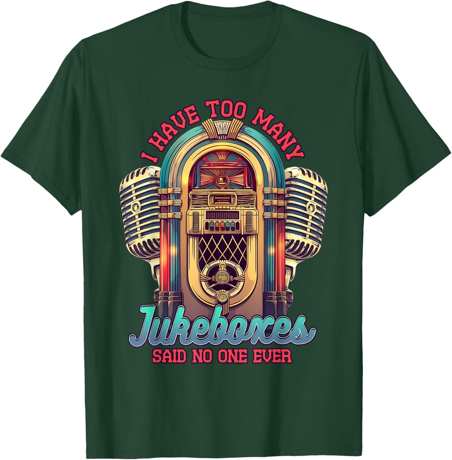 Jukebox Collector I Have Too Many Jukeboxes T-Shirt - T-Shirt | Forest